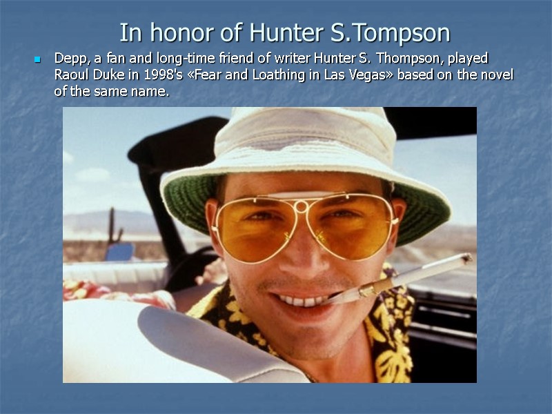 In honor of Hunter S.Tompson Depp, a fan and long-time friend of writer Hunter